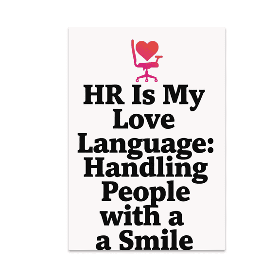 HR Is My Love Language Poster - HR Professional - 13x19 Poster Print