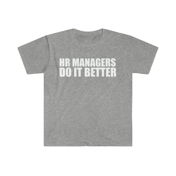 HR Managers do it better Unisex T-shirt S-3XL Graduation Graduate
