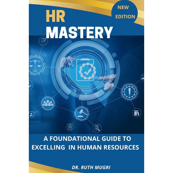HR Mastery: A Foundational Guide to Excelling in Human Resources, (Paperback)