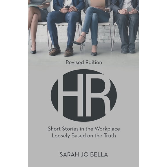 HR: Short Stories in the Workplace Loosely Based on the Truth, (Paperback)