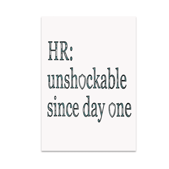 HR Unshockable Since Day One - Office Humor - 13x19 Poster Print