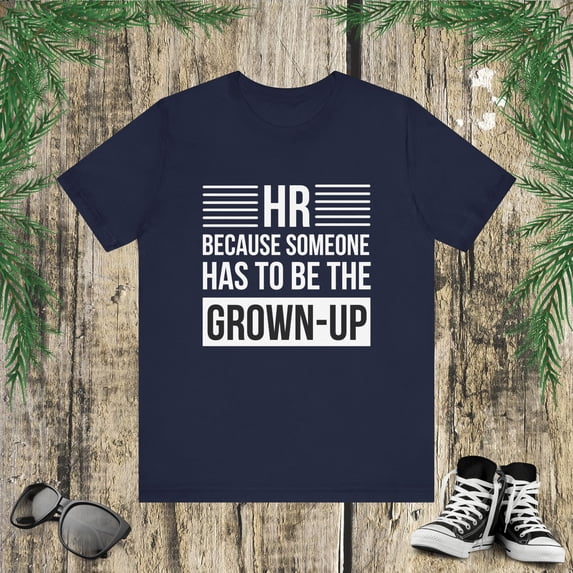 HR because someone has to be the grown-up HR humor Unisex T-shirt