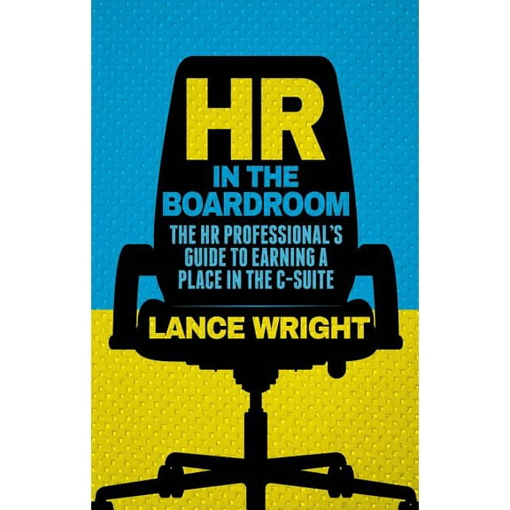 HR in the Boardroom: The HR Professional's Guide to Earning a Place in the C-Suite, (Hardcover)