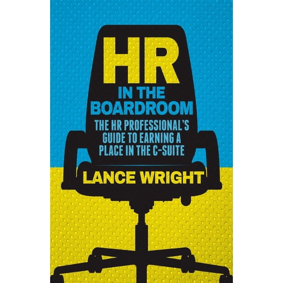 HR in the Boardroom: The HR Professional's Guide to Earning a Place in the C-Suite, (Paperback)