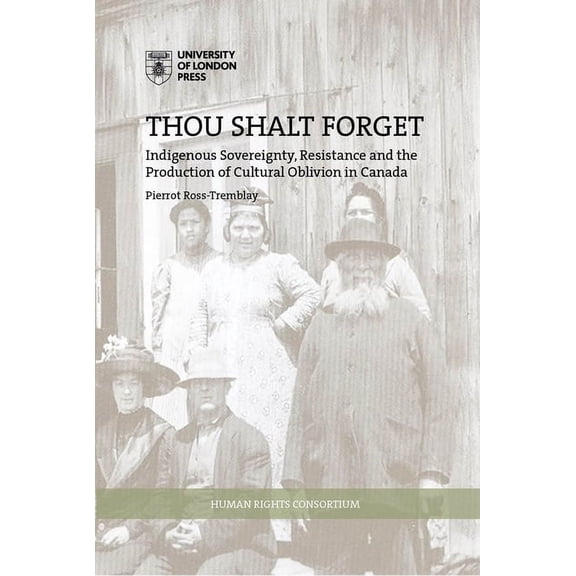 HRC series: Thou Shalt Forget : Indigenous sovereignty, resistance and the production of cultural oblivion in Canada (Paperback)