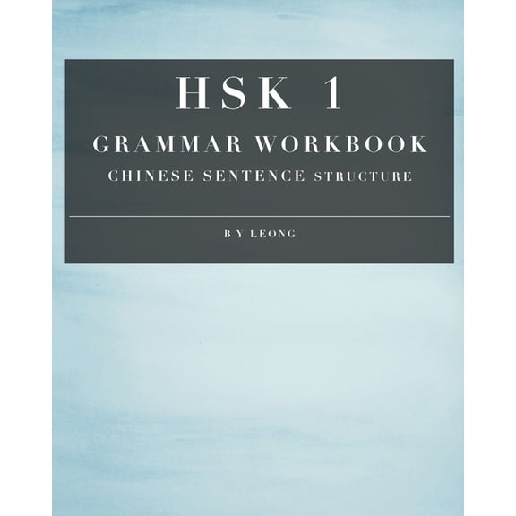Hsk Grammar Workbook HSK 1 Grammar Workbook: Chinese Sentence Structure, Book 1, (Paperback)