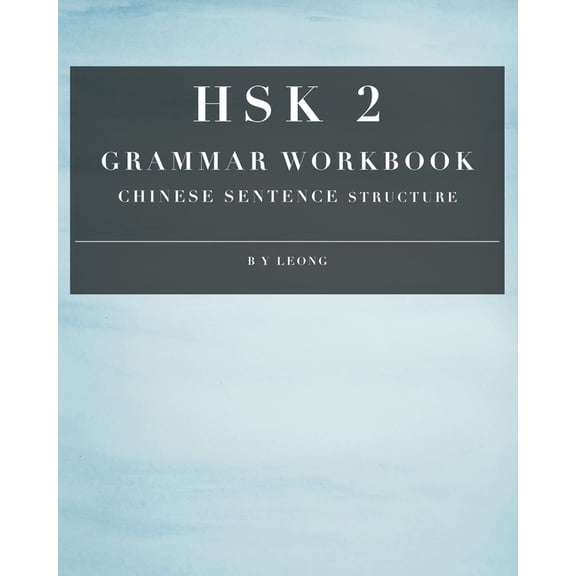 Hsk Grammar Workbook HSK 2 Grammar Workbook: Chinese Sentence Structure, Book 2, (Paperback)