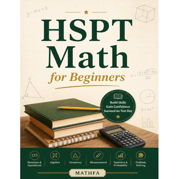 HSPT Math for Beginners: A Comprehensive Review and Step-By-Step Guide to Preparing for the HSPT Math Test, (Paperback)