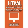 thumbnail image 1 of HTML Beginner's Crash Course: HTML for Beginner's Guide to Learning HTML, HTML &amp; CSS, &amp; Web Design (HT, (Paperback), 1 of 1