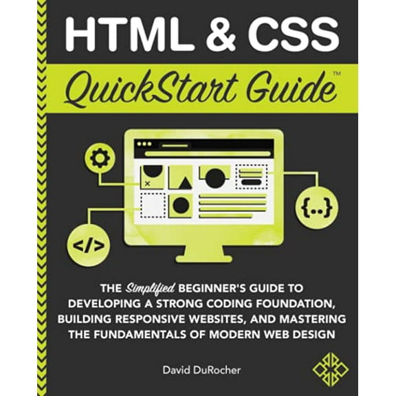 Pre-Owned HTML and CSS QuickStart Guide: The Simplified Beginners Guide to Developing a Strong Coding Foundation, Building Responsive Websites, and Mastering th (Paperback) 1636100007 9781636100005