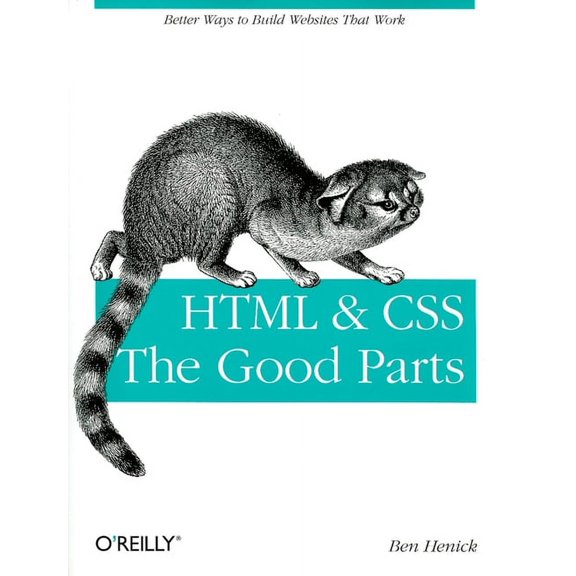 HTML & Css: The Good Parts: Better Ways to Build Websites That Work (Paperback)
