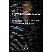 HTML Desde Cero Tu Camino Hacia el Desarrollo Web Profesional, Paperback