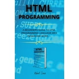 HTML Programming: A Beginners Guide to HTML Programming Language, Web ...