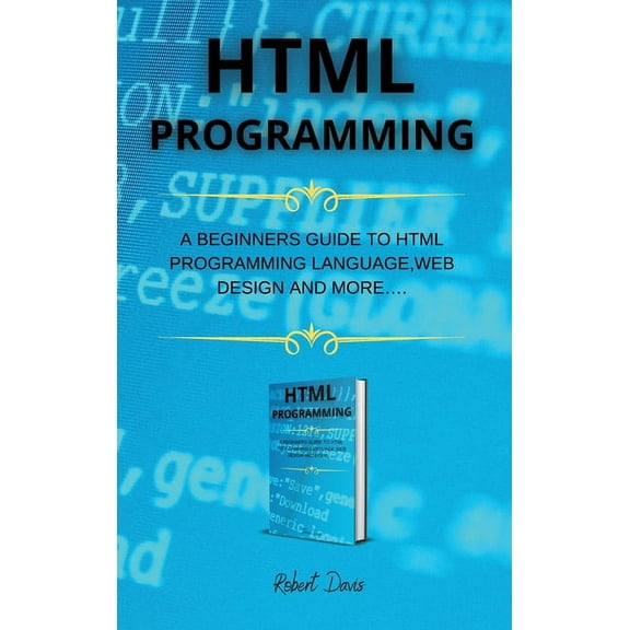 HTML Programming: A Beginners Guide to HTML Programming Language, Web Design and More.... (Hardcover)