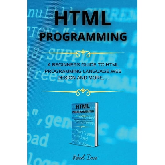 HTML Programming : A Beginners Guide to HTML Programming Language, Web Design and More.... (Paperback)