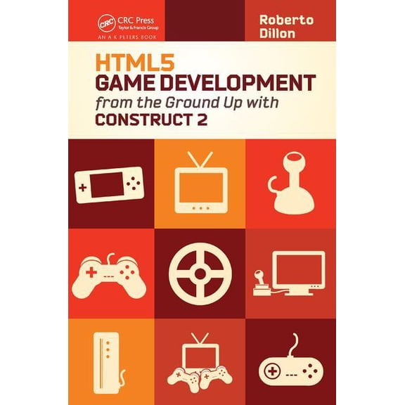 HTML5 Game Development from the Ground Up with Construct 2, (Hardcover)