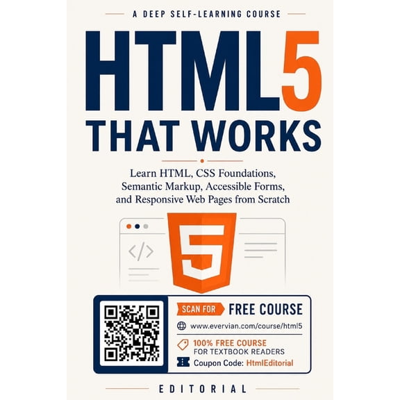 HTML5 That Works: Learn HTML, CSS Foundations, Semantic Markup, Accessible Forms, and Responsive Web Pages from Scratch, (Paperback)