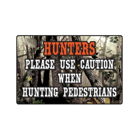 HUNTERS PLEASE USE CAUTION WHEN HUNTING PEDESTRIANS Aluminum Sign redneck | Indoor/Outdoor | 24" Tall