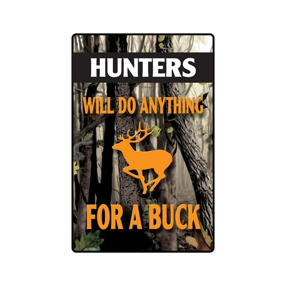 HUNTERS WILL DO ANYTHING FOR A BUCK Aluminum Sign camo hunting deer | Indoor/Outdoor | 14" Tall