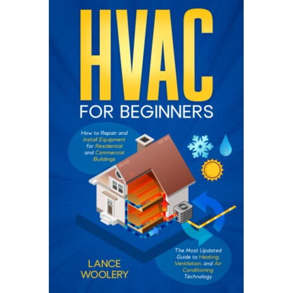 Pre-Owned HVAC for Beginners: The Most Updated Guide to Heating, Ventilation, and Air Conditioning Technology | How to Repair and Install Equipment for Residential and Commercial Buildings Paperback