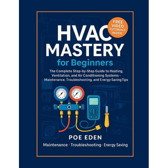 HVAC Mastery for Beginners: The Complete Step-by-Step Guide to Heating, Ventilation, and Air Conditioning Systems-Mainte, (Paperback)