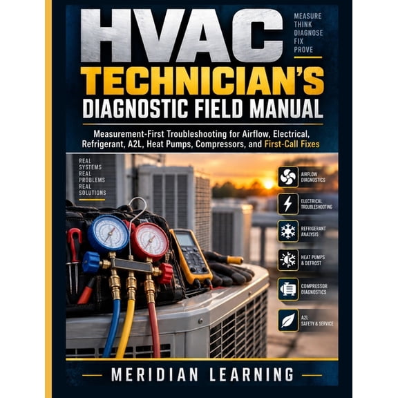 HVAC Professional Certification HVAC Technician's Diagnostic Field Manual: Measurement-First Troubleshooting for Airflow, Electrical, Refrigerant, A2L, , (Paperback)