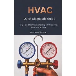 HVAC Quick Diagnostic Guide: Step by Step troubleshooting with pressure, Delta, and Voltage, (Paperback)