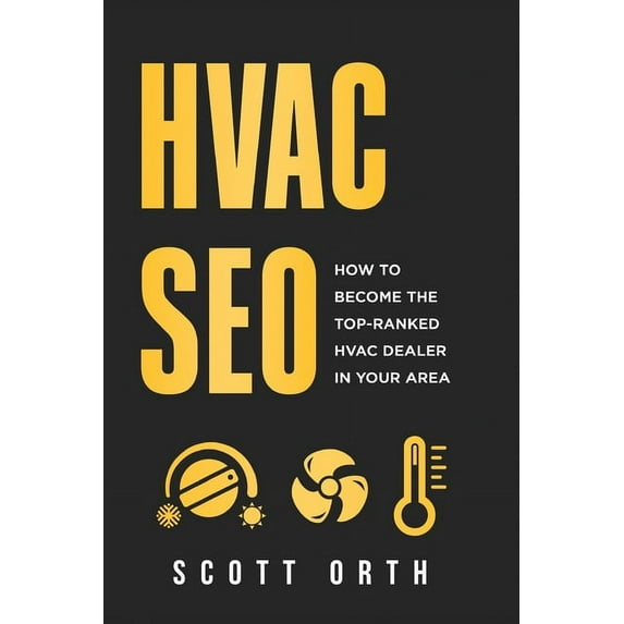 HVAC SEO: How to Become the Top-Ranked HVAC Dealer in Your Area, (Paperback)