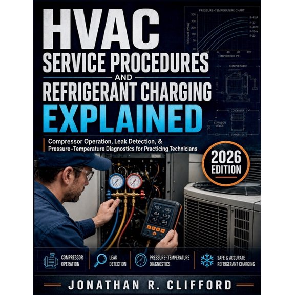 HVAC Service Procedures and Refrigerant Charging Explained: Compressor Operation, Leak Detection, & Pressure-Temperature, (Paperback)