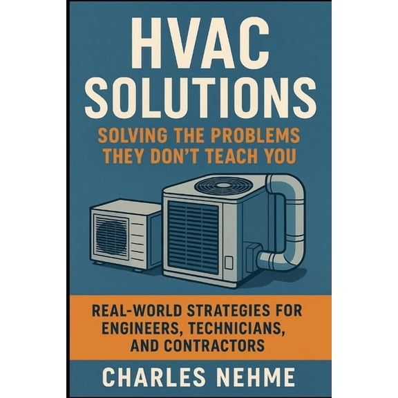 HVAC Solutions: Solving the Problems They Don't Teach You: Real-World Strategies for Engineers, Technicians, and Co, (Paperback)