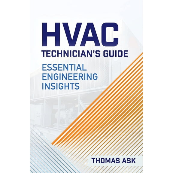 HVAC Technician's Guide: Essential Engineering Insights, (Paperback)