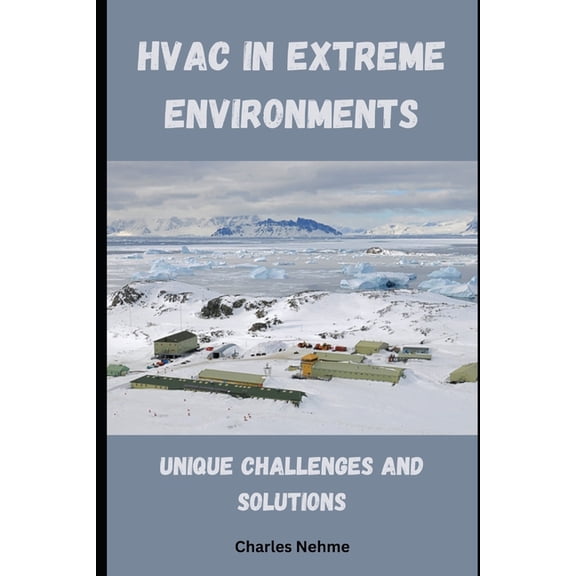 HVAC in Extreme Environments: Unique Challenges and Solutions, (Paperback)