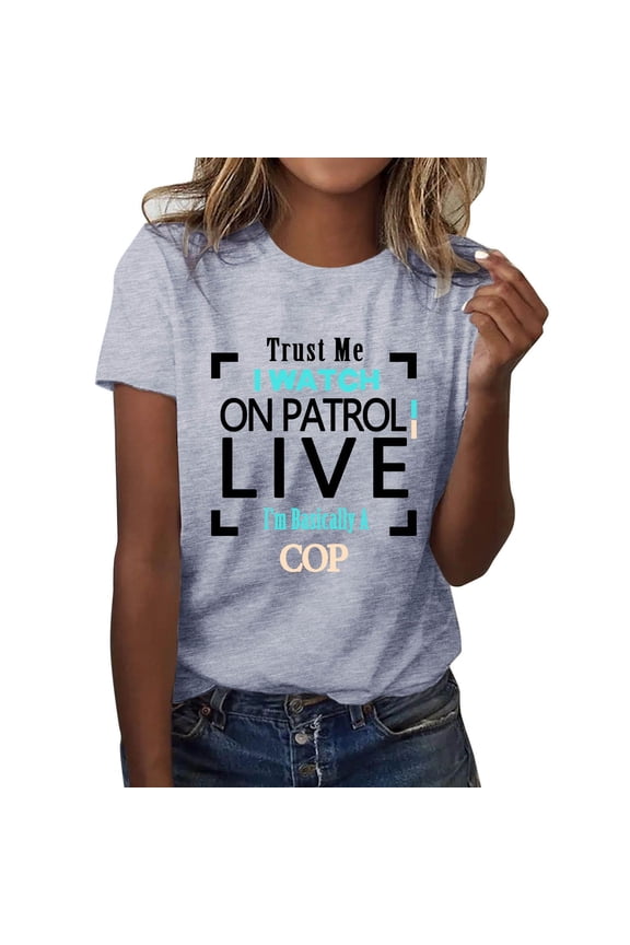 Womens Plain Tee Solid Color Trust I Watch On Patrol Live I'm Basically A Cop Graphic Tee for Women S Grey