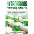 thumbnail image 1 of Hydroponics for Beginners: The Essential Guide For Absolute Beginners To Easily Build An Inexpensive DIY Hydroponic Syst, (Paperback), 1 of 1