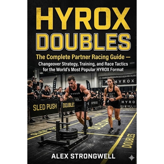 HYROX Doubles: The Complete Partner Racing Guide - Changeover Strategy, Training, and Race Tactics for the World's Most , (Paperback)