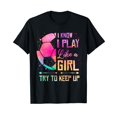 HZNY I know I Play Like A Girl Soccer,Premium Tee ShirtL