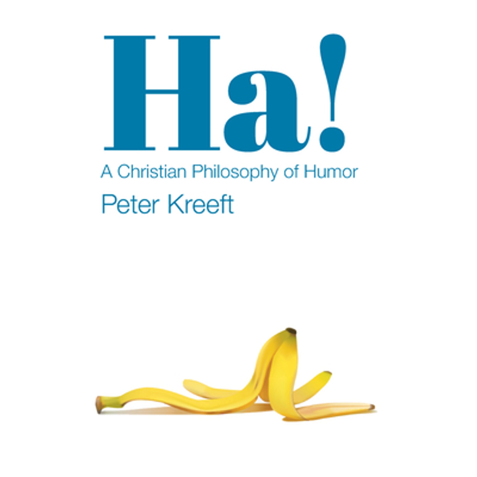 Ha!: A Christian Philosophy of Humor (Paperback) by Peter Kreeft