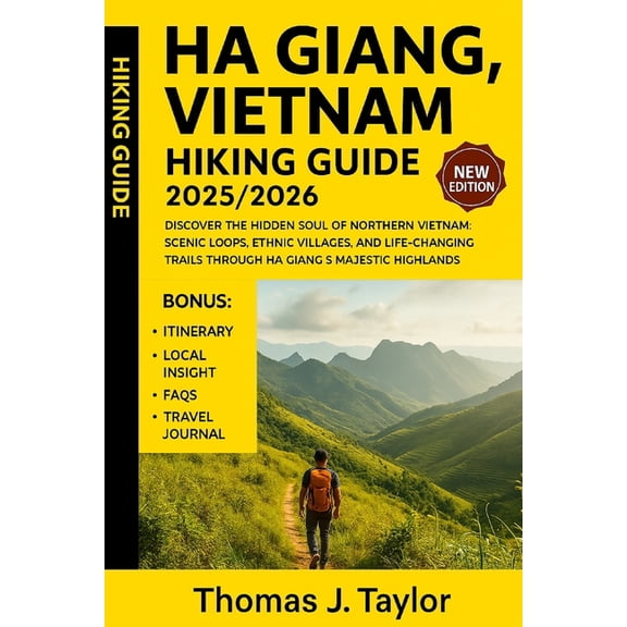 Ha Giang, Vietnam Hiking Guide 2025/2026: Discover the Hidden Soul of Northern Vietnam: Scenic Loops, Ethnic Villages, a, (Paperback)