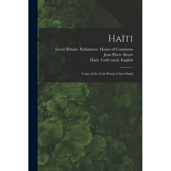 Haïti: Copy of the Code Rural of That Island (Paperback)