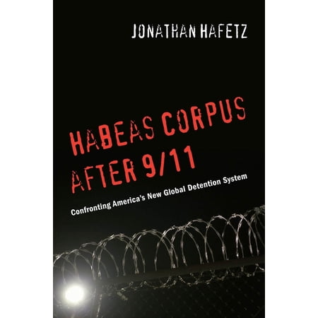 Habeas Corpus After 9/11: Confronting Americaas New Global Detention System, (Paperback)