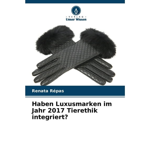Haben Luxusmarken im Jahr 2017 Tierethik integriert? (Paperback)