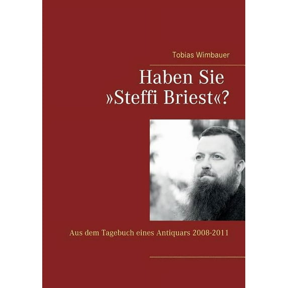 Haben Sie Steffi Briest?: Aus dem Tagebuch eines Antiquars 2008-2011, (Paperback)