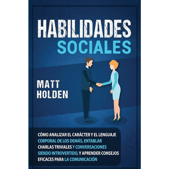 Habilidades Sociales: Cmo Analizar el Carcter y el Lenguaje Corporal de los Dems, Entablar Charlas Triviales y Conver, (Paperback)