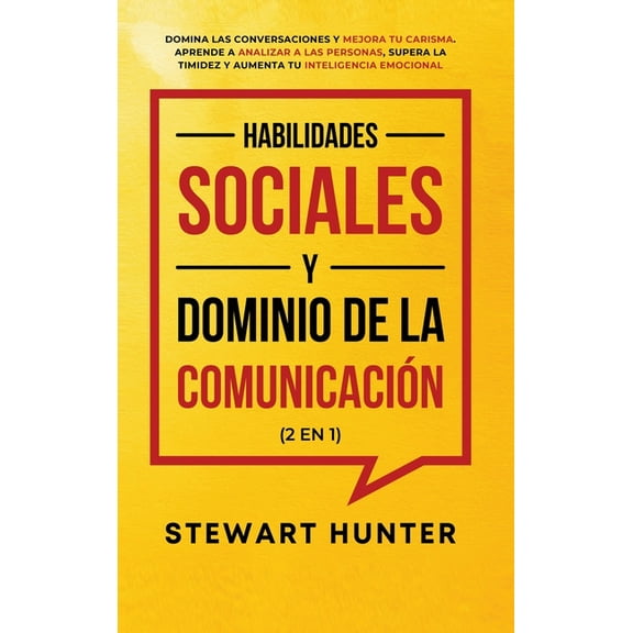 Habilidades Sociales y Dominio de la Comunicacin (2 en 1): Domina las Conversaciones y Mejora tu Carisma. Aprende a Ana, (Hardcover)