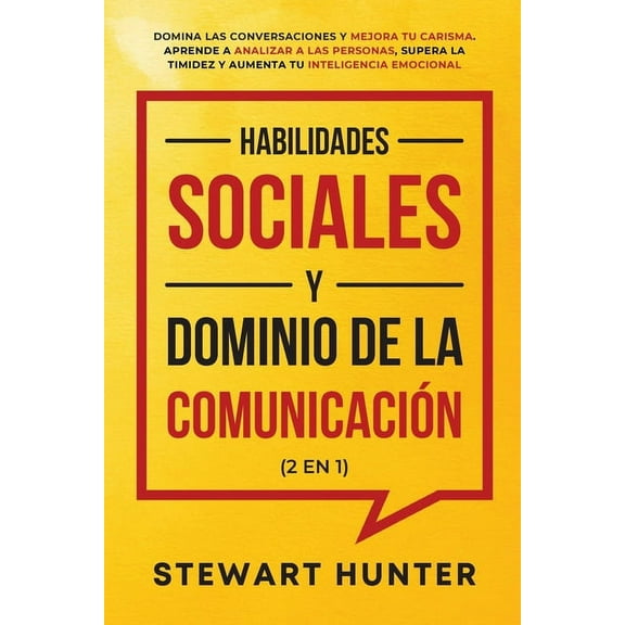 Habilidades Sociales y Dominio de la Comunicacin (2 en 1): Domina las Conversaciones y Mejora tu Carisma. Aprende a Ana, (Paperback)