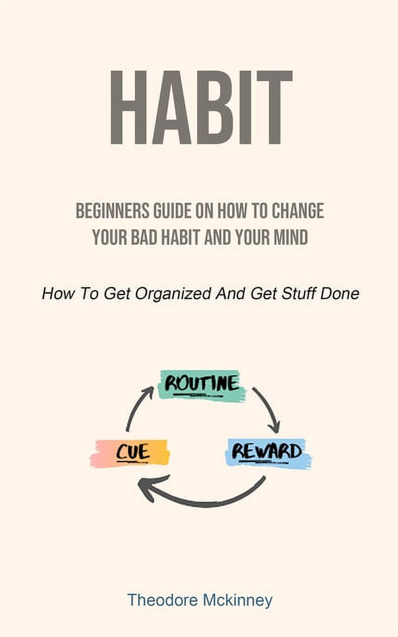 Habit: Beginners Guide On How To Change Your Bad Habit And Your Mind ...