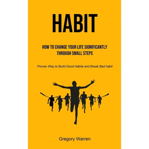 Habit: How to Change Your Life Significantly through Small Steps (Proven Way to Build Good Habits and Break Bad habit), (Paperback)
