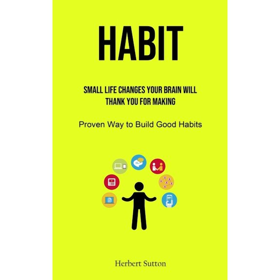 Habit: Small Life Changes Your Brain Will Thank You for Making (Proven Way to Build Good Habits), (Paperback)