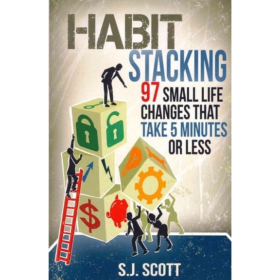 Habit Stacking: 97 Small Life Changes That Take Five Minutes or Less Paperback S.J. Scott