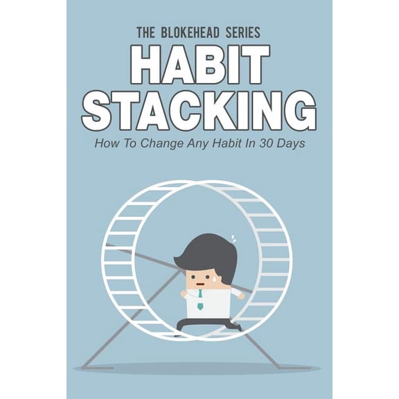 Habit Stacking : How to Change Any Habit in 30 Days